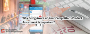 Read more about the article Why Being Aware of Your Competitor’s Product Assortment Is Important?