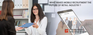 Read more about the article What Makes Mobile Recruitment the Future of Retail Industry?