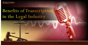 Read more about the article Benefits of Transcription in the Legal Industry