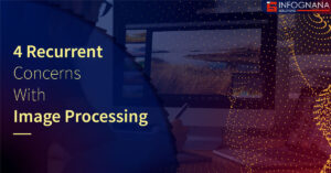 Read more about the article 4 Recurrent Concerns With Image Processing