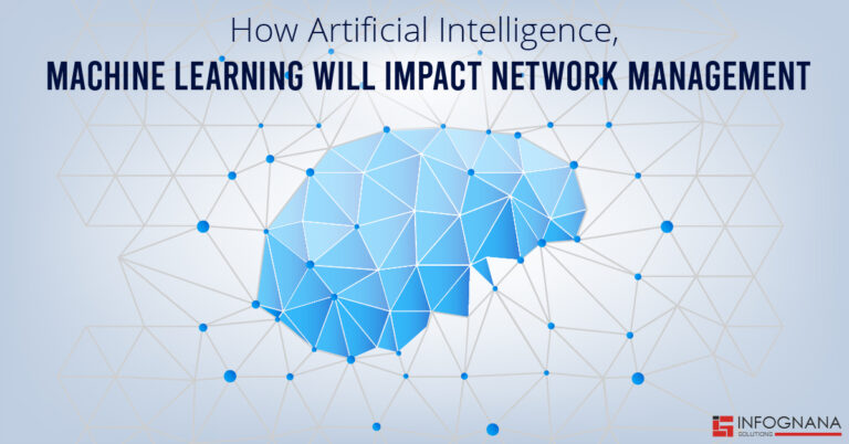 How AI, Machine Learning Will Impact Network Management - Infognana ...