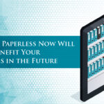 Why Going Paperless Now Will Benefit Your Business in the Future 