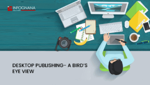 Read more about the article DESKTOP PUBLISHING- A BIRD’S EYE VIEW