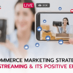 E-Commerce Marketing Strategy: Live Streaming & its Positive Effect on Your Business