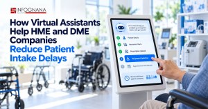 Read more about the article How Virtual Assistants Help HME and DME Companies Reduce Patient Intake Delays